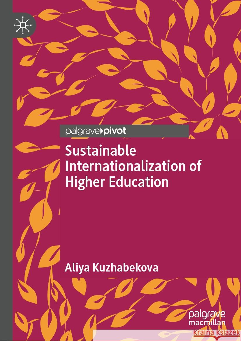 Sustainable Internationalization of Higher Education Aliya Kuzhabekova 9783031911361