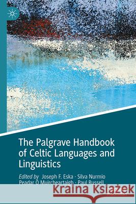 The Palgrave Handbook of Celtic Languages and Linguistics Joseph F. Eska Silva Nurmio Peadar ? 9783031912573 Palgrave MacMillan
