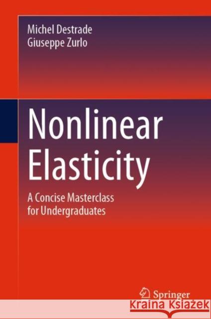 Nonlinear Elasticity: A Concise Masterclass for Undergraduates Michel Destrade Giuseppe Zurlo 9783031912733 Springer
