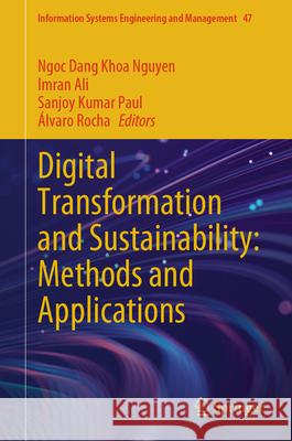 Digital Transformation and Sustainability: Methods and Applications Ngoc Dang Khoa Nguyen Imran Ali Sanjoy Kumar Paul 9783031912771