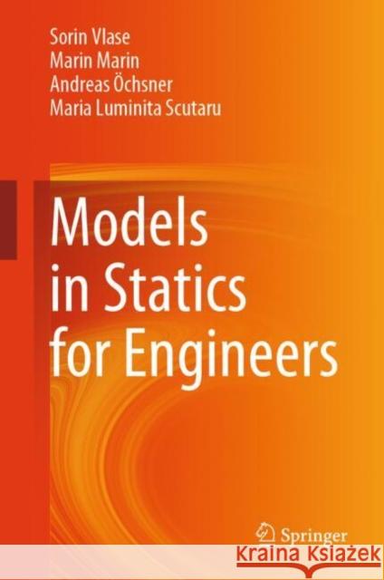 Models in Statics for Engineers Sorin Vlase Marin Marin Andreas ?chsner 9783031913150 Springer