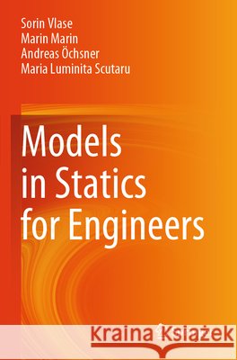 Models in Statics for Engineers Vlase, Sorin, Marin, Marin, Öchsner, Andreas 9783031913181 Springer Nature Switzerland