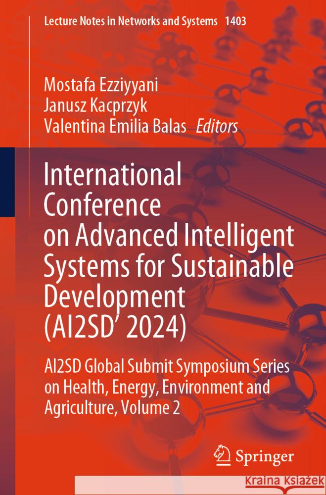 International Conference on Advanced Intelligent Systems for Sustainable Development (Ai2sd? 2024): Ai2sd Global Submit Symposium Serie on Health, Ene Mostafa Ezziyyani Janusz Kacprzyk Valentina Emilia Balas 9783031913365 Springer