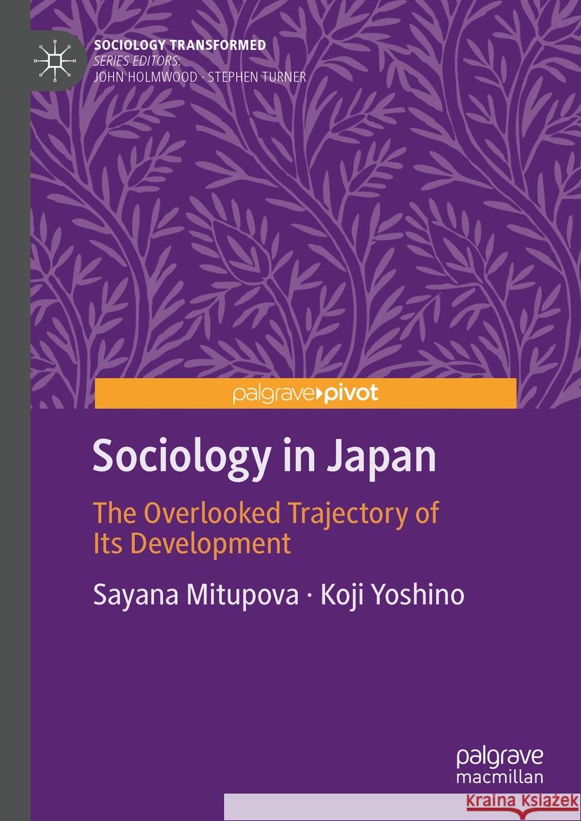 Sociology in Japan: The Overlooked Trajectory of Its Development Sayana Mitupova Koji Yoshino 9783031913464 Palgrave MacMillan
