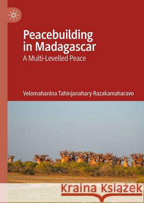 The Dynamics of Conflict Recurrence in Madagascar: A Multi-Levelled Peace Velomahanina Razakamaharavo 9783031913822 Palgrave MacMillan