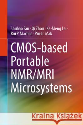 Cmos-Based Portable Nmr/MRI Microsystems Shuhao Fan Qi Zhou Ka-Meng Lei 9783031914461 Springer