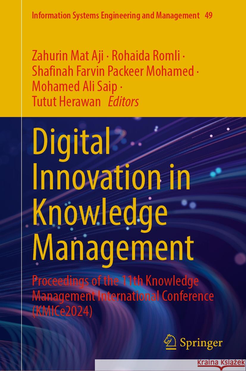 Digital Innovation in Knowledge Management: Proceedings of the 11th Knowledge Management International Conference (Kmice2024) Zahurin Ma Rohaida Romli Shafinah Farvin Packee 9783031914843 Springer