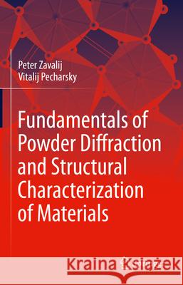 Fundamentals of Powder Diffraction and Structural Characterization of Materials Peter Zavalij Vitalij Pecharsky 9783031915031