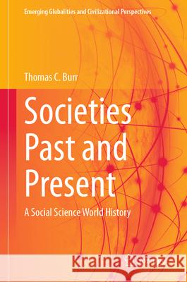 Societies Past and Present: A Social Science World History Thomas Burr 9783031915314 Springer
