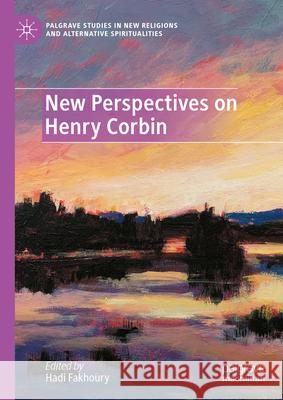 New Perspectives on Henry Corbin Hadi Fakhoury 9783031916267