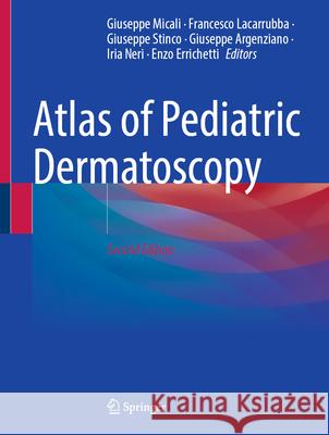 Atlas of Pediatric Dermatoscopy Giuseppe Micali Francesco Lacarrubba Giuseppe Stinco 9783031916786