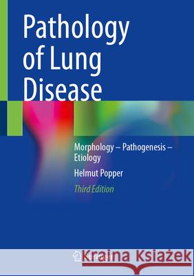 Pathology of Lung Disease: Morphology - Pathogenesis - Etiology Helmut Popper 9783031916960 Springer