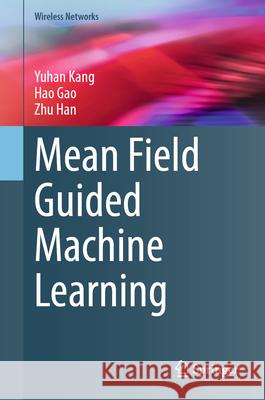 Mean Field Guided Machine Learning Yuhan Kang Hao Gao Zhu Han 9783031918582 Springer