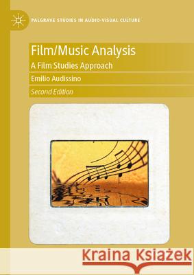 Film/Music Analysis - 2nd Edition: A Film Studies Approach Emilio Audissino 9783031918988 Palgrave MacMillan
