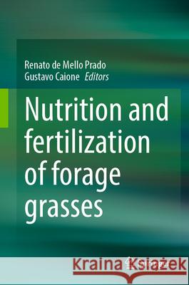 Nutrition and Fertilization of Forage Grasses Renato d Gustavo Caione 9783031919022 Springer