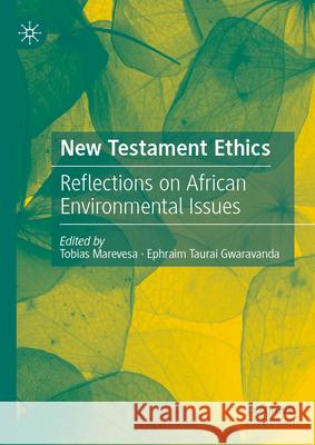 New Testament Ethics: Reflections on African Environmental Issues Tobias Marevesa 9783031919138 Palgrave MacMillan