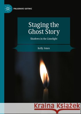 Staging the Ghost Story Jones, Kelly 9783031919633 Springer Nature Switzerland
