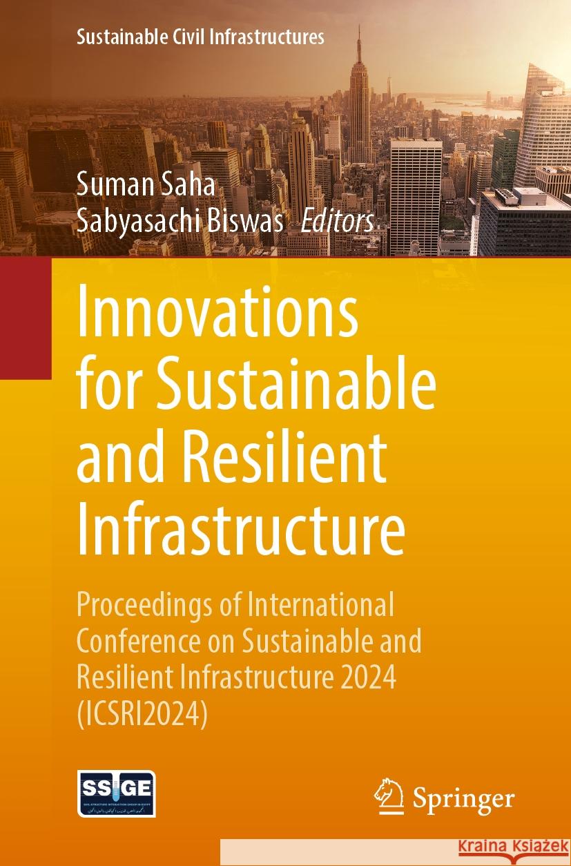 Innovations for Sustainable and Resilient Infrastructure: Proceedings of International Conference on Sustainable and Resilient Infrastructure 2024 (Ic Suman Saha Sabyasachi Biswas 9783031919756
