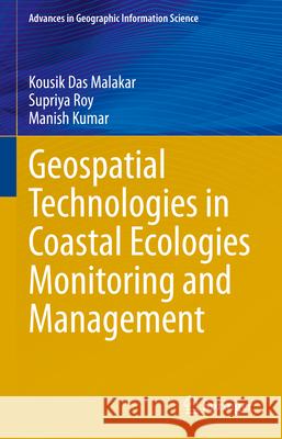 Geospatial Technologies in Coastal Ecologies Monitoring and Management Kousik Das Malakar Supriya Roy Manish Kumar 9783031920165 Springer