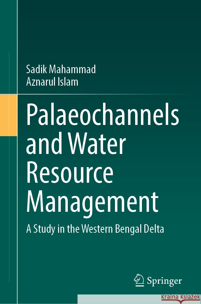Palaeochannels and Water Resource Management: A Study in the Western Bengal Delta Sadik Mahammad Aznarul Islam 9783031920202 Springer