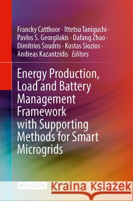 Energy Production, Load and Battery Management Framework with Supporting Methods for Smart Microgrids Francky Catthoor Ittetsu Taniguchi Pavlos S. Georgilakis 9783031920240 Springer