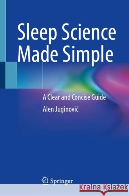 Sleep Science Made Simple: A Clear and Concise Guide Alen Juginovic 9783031920592 Springer