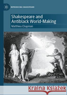 Shakespeare and Antiblack World-Making Matthieu Chapman 9783031920950 Palgrave MacMillan