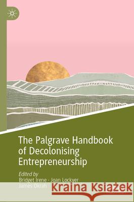 The Palgrave Handbook of Decolonising Entrepreneurship Bridget Irene Joan Lockyer James Okrah 9783031923098 Palgrave MacMillan