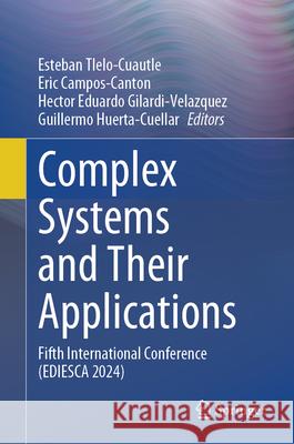 Complex Systems and Their Applications: Fifth International Conference (Ediesca 2024) Esteban Tlelo-Cuautle Eric Campos-Canton Hector Eduardo Gilardi-Velazquez 9783031923135 Springer