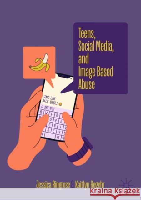 Teens, Social Media, and Image Based Abuse Regehr, Kaitlyn 9783031923210