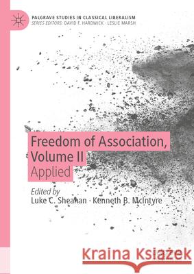 Freedom of Association, Volume II: Applied Luke C. Sheahan Kenneth B. McIntyre 9783031924408