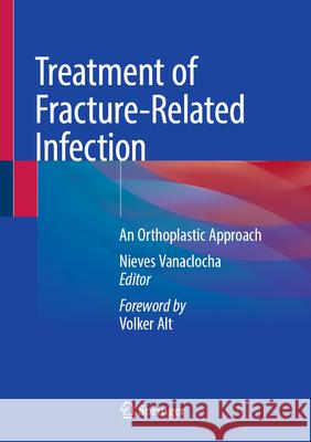 Treatment of Fracture-Related Infection: An Orthoplastic Approach Nieves Vanaclocha 9783031924514 Springer
