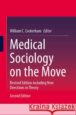 Medical Sociology on the Move: Revised Edition Including New Directions in Theory William C. Cockerham 9783031924552