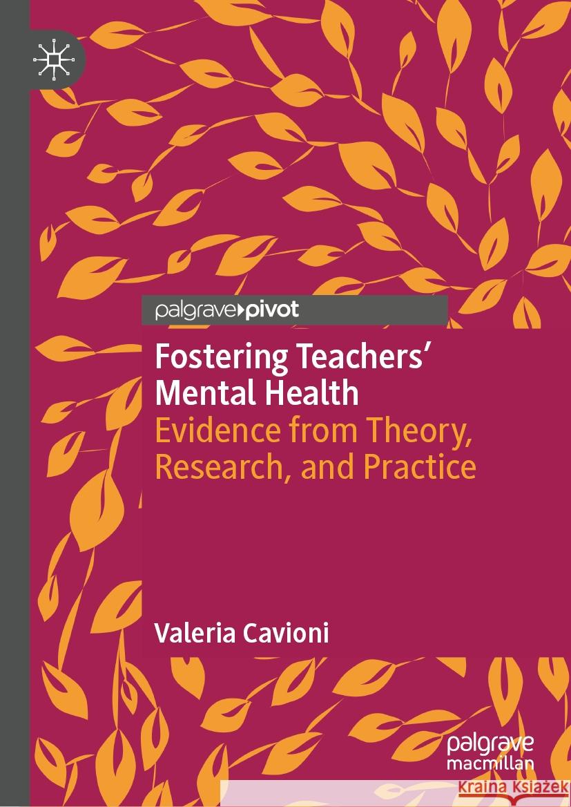 Fostering Teachers' Mental Health: Evidence from Theory, Research, and Practice Valeria Cavioni 9783031925702 Palgrave MacMillan