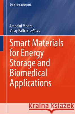 Smart Materials for Energy Storage and Biomedical Applications Amodini Mishra Vinay Pathak 9783031925832 Springer