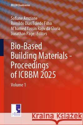 Bio-Based Building Materials - Proceedings of Icbbm 2025: Volume 1 Sofiane Amziane Romildo Dias Toled M'Hamed Yassin Rajiv D 9783031927768