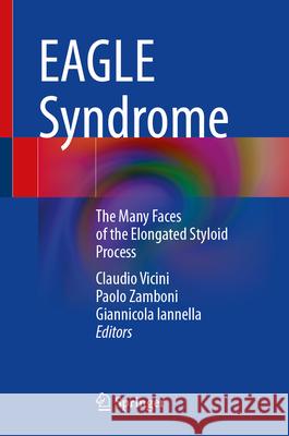 Eagle Syndrome: The Many Faces of the Elongated Styloid Process Claudio Vicini Paolo Zamboni Giannicola Iannella 9783031928284 Springer