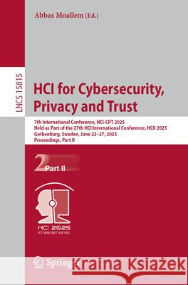 Hci for Cybersecurity, Privacy and Trust: 7th International Conference, Hci-CPT 2025, Held as Part of the 27th Hci International Conference, Hcii 2025 Abbas Moallem 9783031928390 Springer