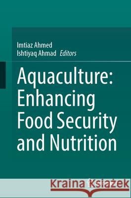 Aquaculture: Enhancing Food Security and Nutrition Imtiaz Ahmed Ishtiyaq Ahmad 9783031928574 Springer