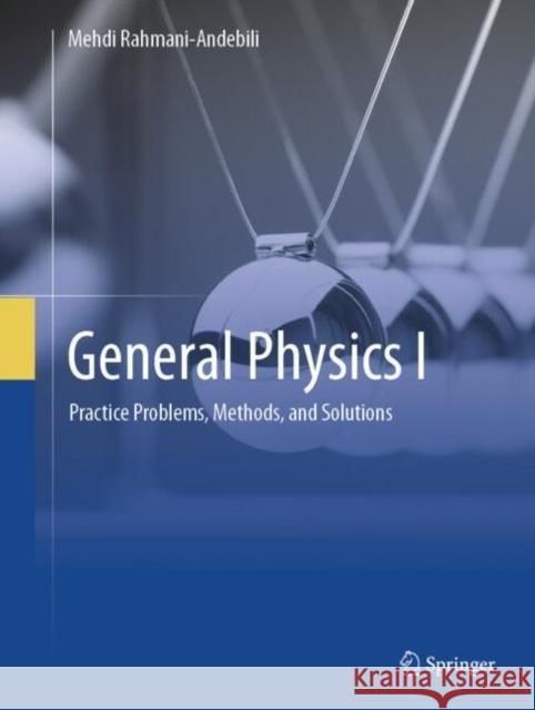 General Physics I: Practice Problems, Methods, and Solutions Mehdi Rahmani-Andebili 9783031928611 Springer
