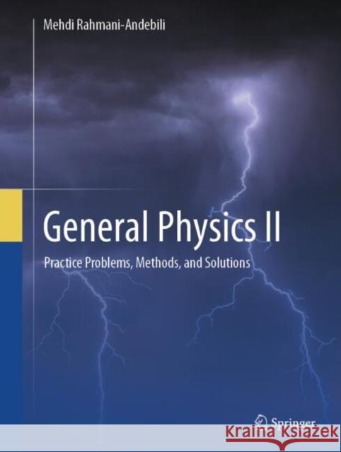 General Physics II: Practice Problems, Methods, and Solutions Mehdi Rahmani-Andebili 9783031928659 Springer