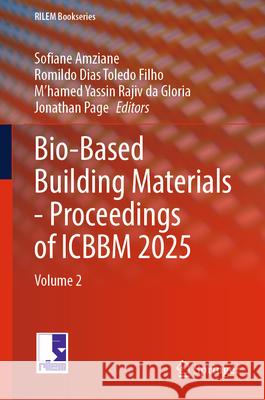Bio-Based Building Materials - Proceedings of Icbbm 2025: Volume 2 Sofiane Amziane Romildo Dias Toled M'Hamed Yassin Rajiv D 9783031928734