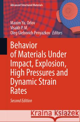 Behavior of Materials Under Impact, Explosion, High Pressures and Dynamic Strain Rates Maxim Yu Orlov Visakh P. M.                             Oleg Glebovich Penyazkov 9783031928772 Springer