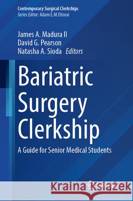 Bariatric Surgery⁠ Clerkship: A Guide for Senior Medical Students James A. Madur David G. Pearson Natasha A. Sioda 9783031929632