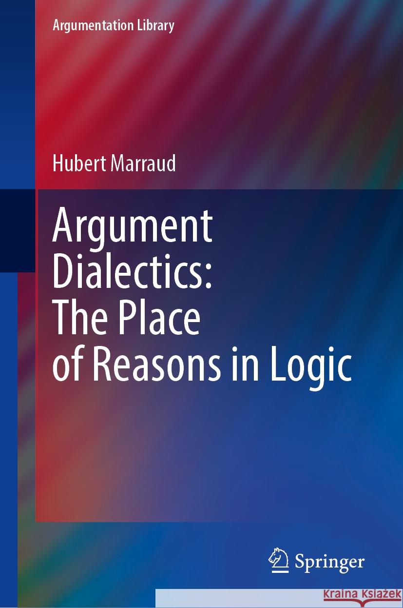Argument Dialectics: The Place of Reasons in Logic Hubert Marraud 9783031929892 Springer