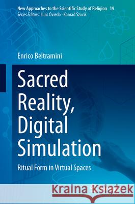 Sacred Reality, Digital Simulation: Ritual Form in Virtual Spaces Enrico Beltramini 9783031930454 Springer