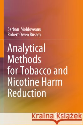 Analytical Methods for Tobacco and Nicotine Harm Reduction Serban Moldoveanu Robert Owen Bussey 9783031930690 Springer