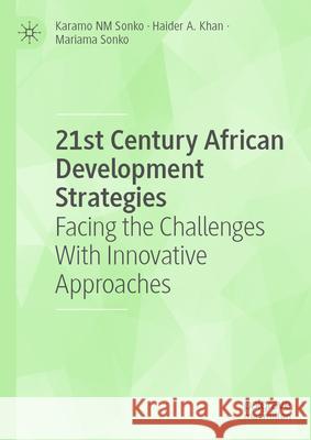 21st Century African Development Strategies: Facing the Challenges with Innovative Approaches Haider A. Khan Karamo Nm Sonko Mariama Sonko 9783031930782 Palgrave MacMillan