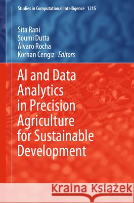 AI and Data Analytics in Precision Agriculture for Sustainable Development Sita Rani Soumi Dutta ?lvaro Rocha 9783031930867 Springer