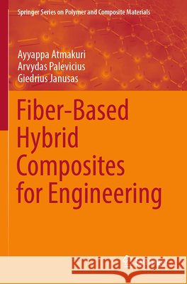 Fiber-Based Hybrid Composites for Engineering Atmakuri, Ayyappa, Palevicius, Arvydas, Janusas, Giedrius 9783031931468 Springer Nature Switzerland